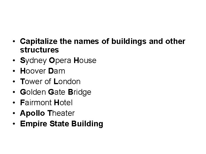  • Capitalize the names of buildings and other structures • Sydney Opera House