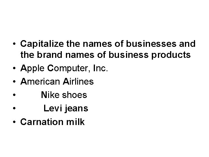  • Capitalize the names of businesses and the brand names of business products