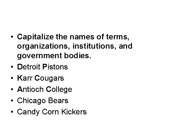  • Capitalize the names of terms, organizations, institutions, and government bodies. • Detroit