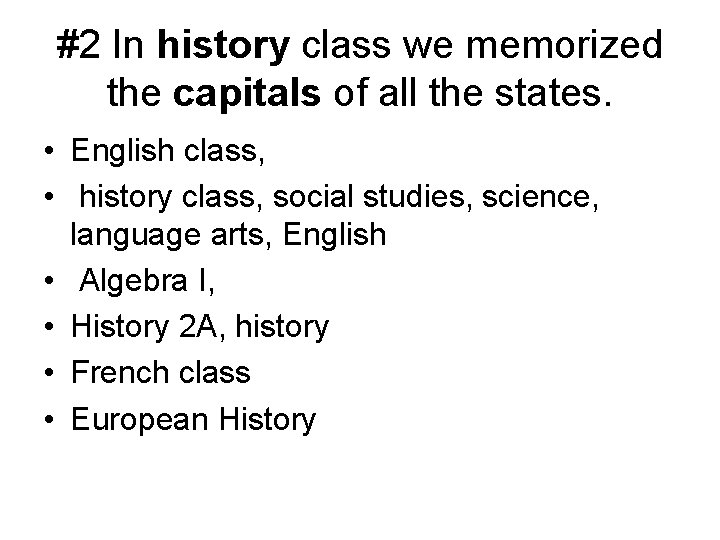 #2 In history class we memorized the capitals of all the states. • English