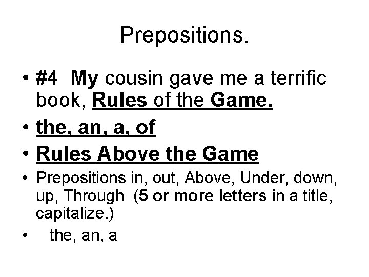 Prepositions. • #4 My cousin gave me a terrific book, Rules of the Game.