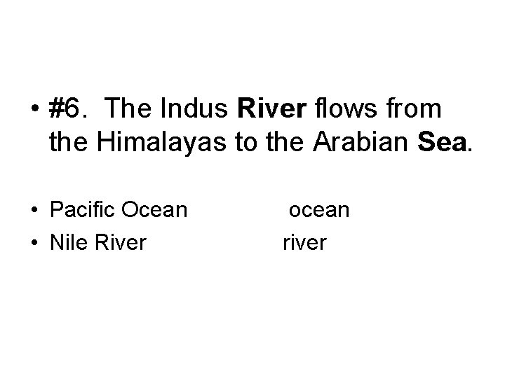  • #6. The Indus River flows from the Himalayas to the Arabian Sea.