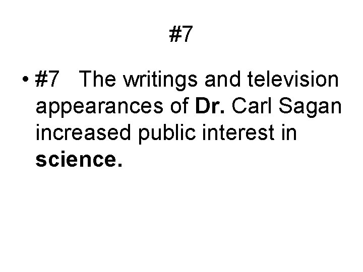 #7 • #7 The writings and television appearances of Dr. Carl Sagan increased public