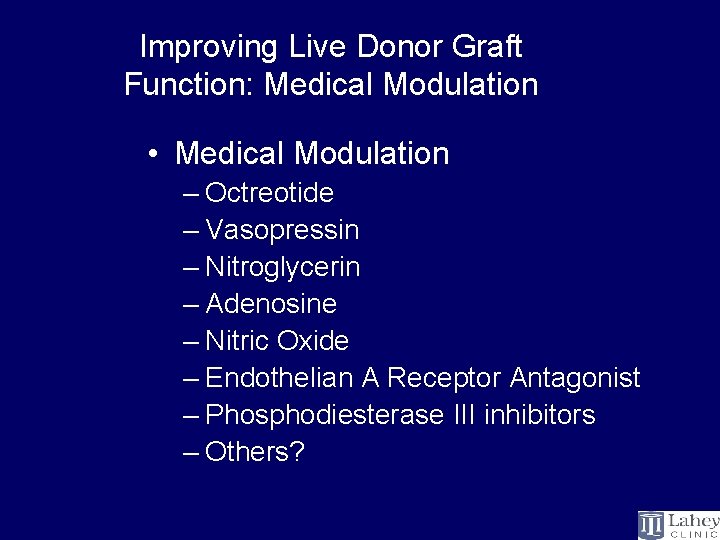 Improving Live Donor Graft Function: Medical Modulation • Medical Modulation – Octreotide – Vasopressin