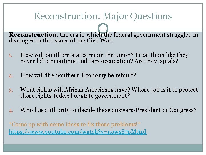 Reconstruction: Major Questions Reconstruction: the era in which the federal government struggled in dealing