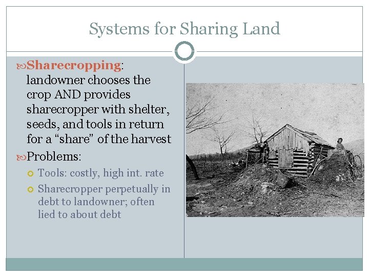 Systems for Sharing Land Sharecropping: landowner chooses the crop AND provides sharecropper with shelter,