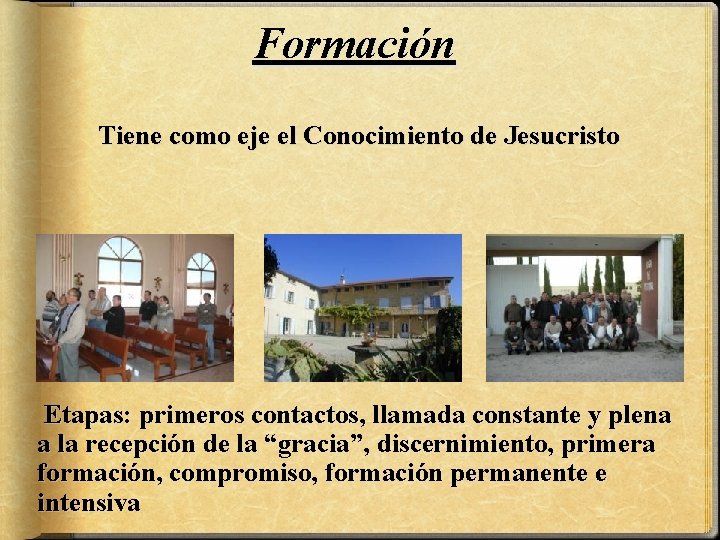 Formación Tiene como eje el Conocimiento de Jesucristo Etapas: primeros contactos, llamada constante y