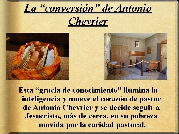 La “conversión” de Antonio Chevrier Esta “gracia de conocimiento” ilumina la inteligencia y mueve