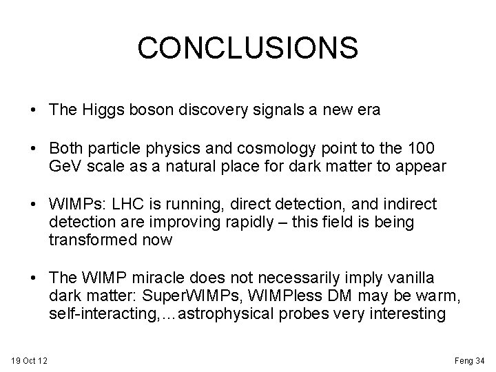 CONCLUSIONS • The Higgs boson discovery signals a new era • Both particle physics