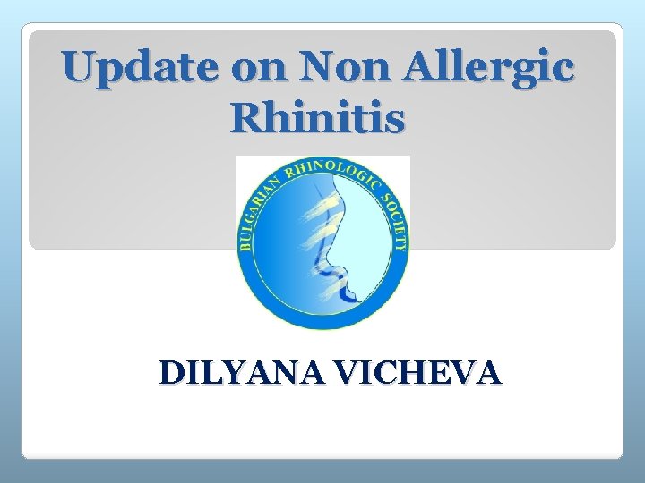 Update on Non Allergic Rhinitis DILYANA VICHEVA 