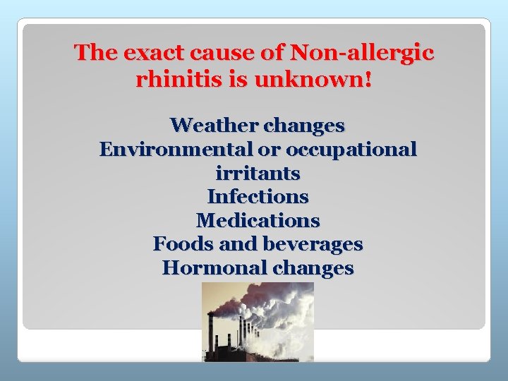 The exact cause of Non-allergic rhinitis is unknown! Weather changes Environmental or occupational irritants