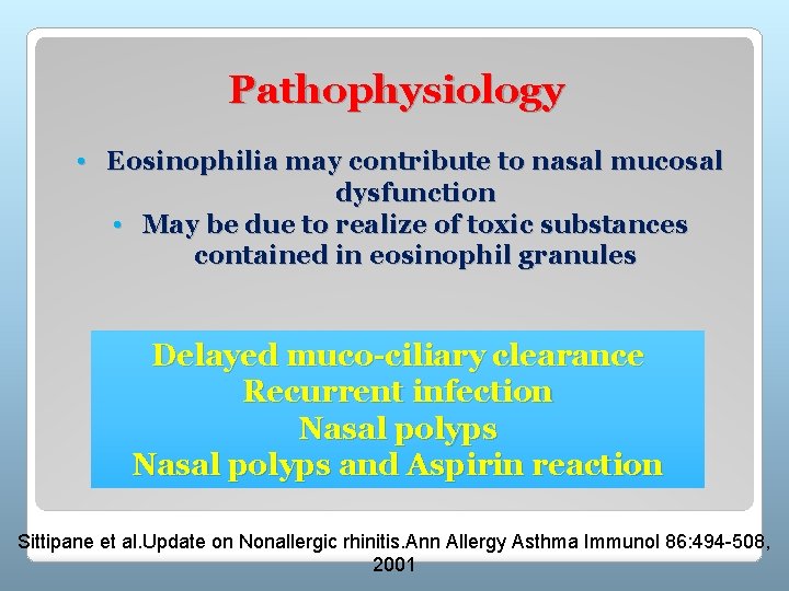 Pathophysiology • Eosinophilia may contribute to nasal mucosal dysfunction • May be due to