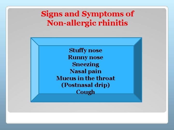 Signs and Symptoms of Non-allergic rhinitis Stuffy nose Runny nose Sneezing Nasal pain Mucus