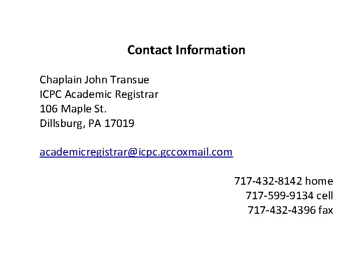 Contact Information Chaplain John Transue ICPC Academic Registrar 106 Maple St. Dillsburg, PA 17019 Contact Information Chaplain John Transue ICPC Academic Registrar 106 Maple St. Dillsburg, PA 17019