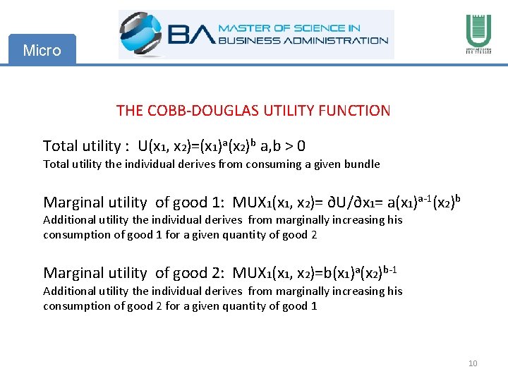 Micro THE COBB-DOUGLAS UTILITY FUNCTION Total utility : U(x 1, x 2)=(x 1)a(x 2)b