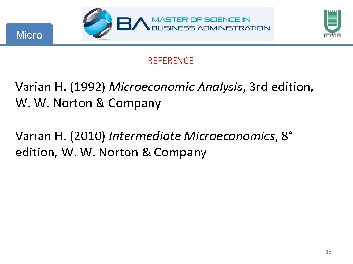 Micro REFERENCE Varian H. (1992) Microeconomic Analysis, 3 rd edition, W. W. Norton &