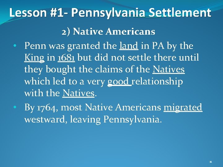 Lesson #1 - Pennsylvania Settlement 2) Native Americans • Penn was granted the land