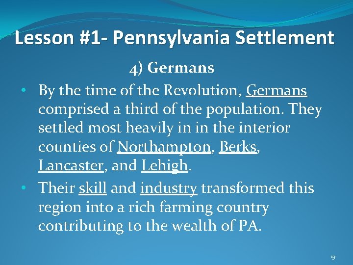 Lesson #1 - Pennsylvania Settlement 4) Germans • By the time of the Revolution,