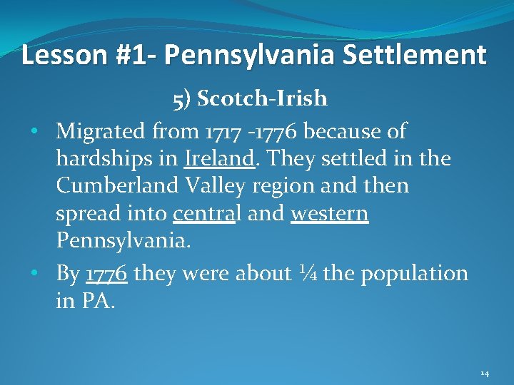 Lesson #1 - Pennsylvania Settlement 5) Scotch-Irish • Migrated from 1717 -1776 because of