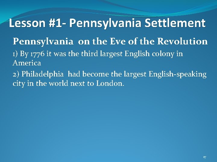 Lesson #1 - Pennsylvania Settlement Pennsylvania on the Eve of the Revolution 1) By