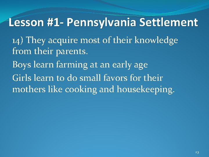 Lesson #1 - Pennsylvania Settlement 14) They acquire most of their knowledge from their Lesson #1 - Pennsylvania Settlement 14) They acquire most of their knowledge from their