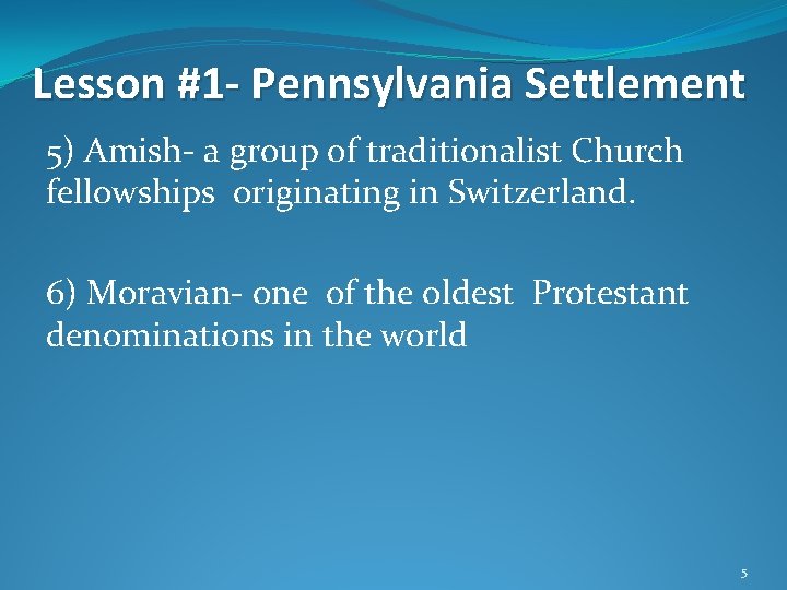 Lesson #1 - Pennsylvania Settlement 5) Amish- a group of traditionalist Church fellowships originating