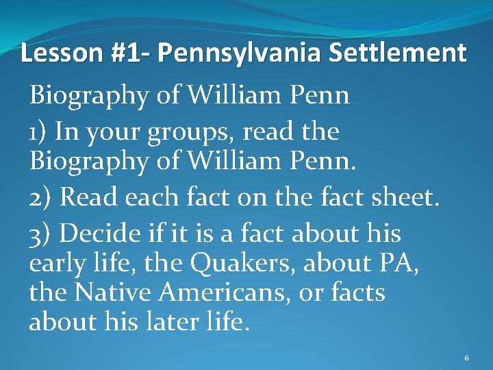 Lesson #1 - Pennsylvania Settlement Biography of William Penn 1) In your groups, read