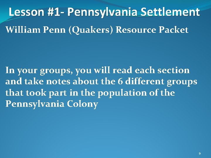 Lesson #1 - Pennsylvania Settlement William Penn (Quakers) Resource Packet In your groups, you