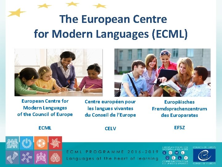  The European Centre for Modern Languages (ECML) European Centre for Modern Languages of