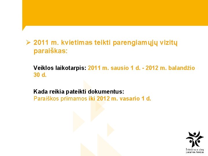 Ø 2011 m. kvietimas teikti parengiamųjų vizitų paraiškas: Veiklos laikotarpis: 2011 m. sausio 1