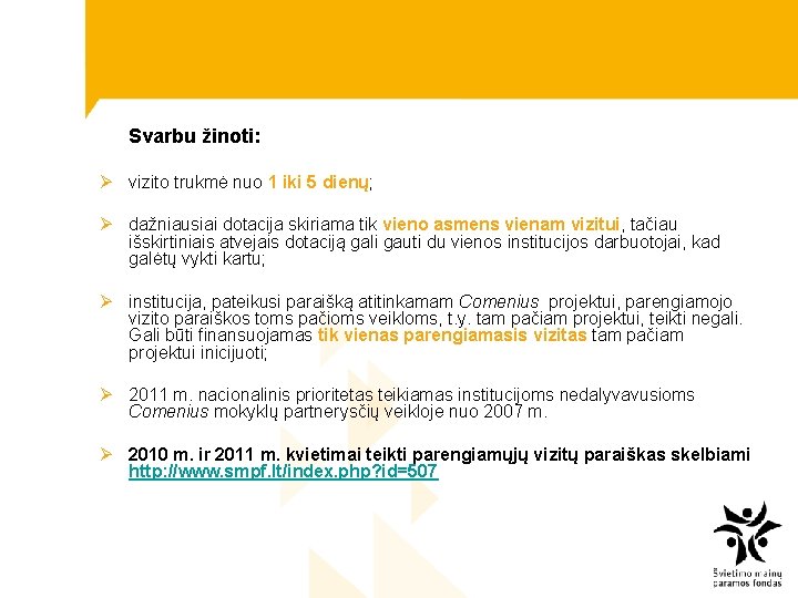 Svarbu žinoti: Ø vizito trukmė nuo 1 iki 5 dienų; Ø dažniausiai dotacija skiriama