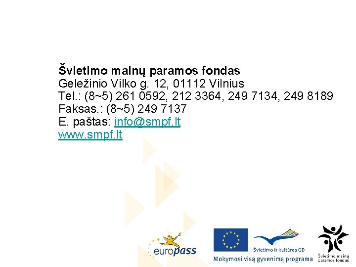 Švietimo mainų paramos fondas Geležinio Vilko g. 12, 01112 Vilnius Tel. : (8~5) 261