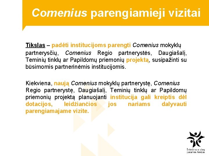 Comenius parengiamieji vizitai Tikslas – padėti institucijoms parengti Comenius mokyklų partnerysčių, Comenius Regio partnerystės,