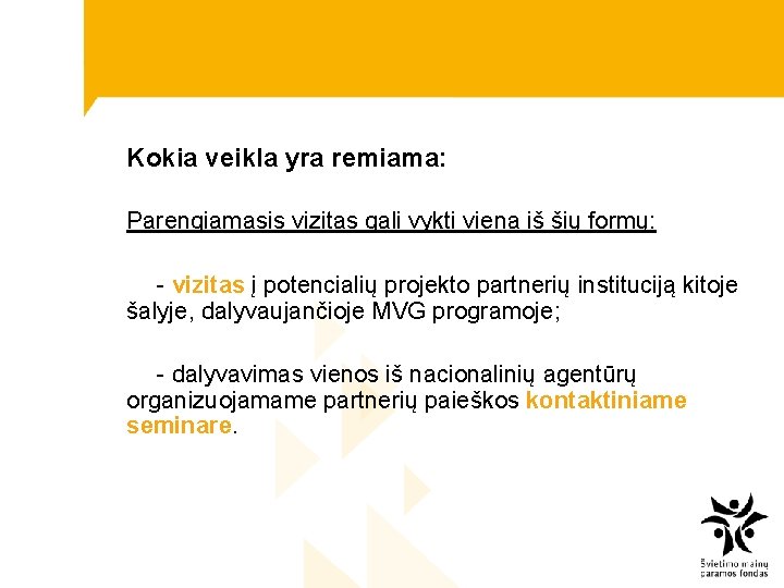 Kokia veikla yra remiama: Parengiamasis vizitas gali vykti viena iš šių formų: - vizitas