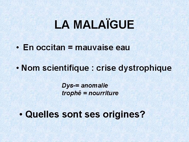 LA MALAÏGUE • En occitan = mauvaise eau • Nom scientifique : crise dystrophique