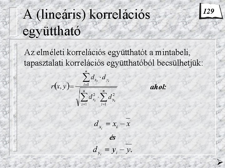 A (lineáris) korrelációs együttható 129 Az elméleti korrelációs együtthatót a mintabeli, tapasztalati korrelációs együtthatóból