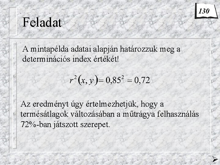 Feladat 130 A mintapélda adatai alapján határozzuk meg a determinációs index értékét! Az eredményt