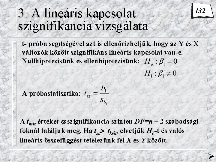 3. A lineáris kapcsolat szignifikancia vizsgálata 132 t- próba segítségével azt is ellenőrizhetjük, hogy