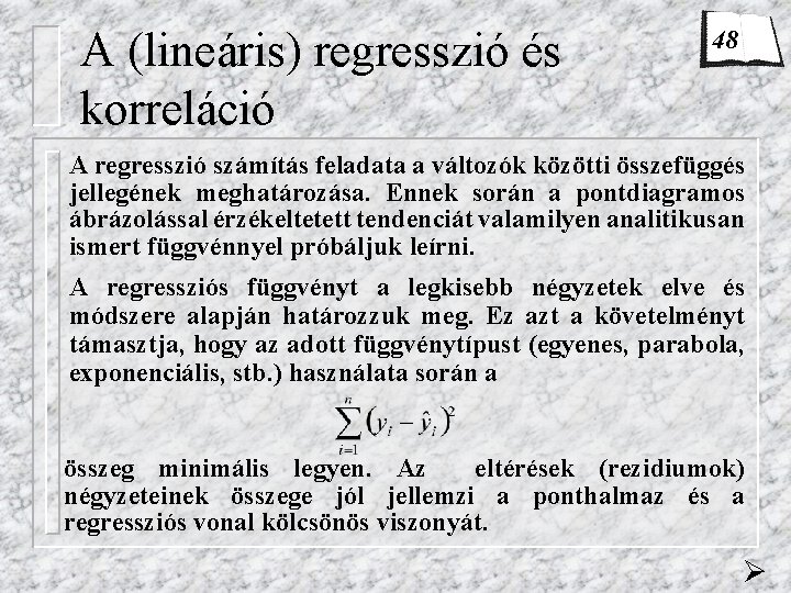 A (lineáris) regresszió és korreláció 48 A regresszió számítás feladata a változók közötti összefüggés