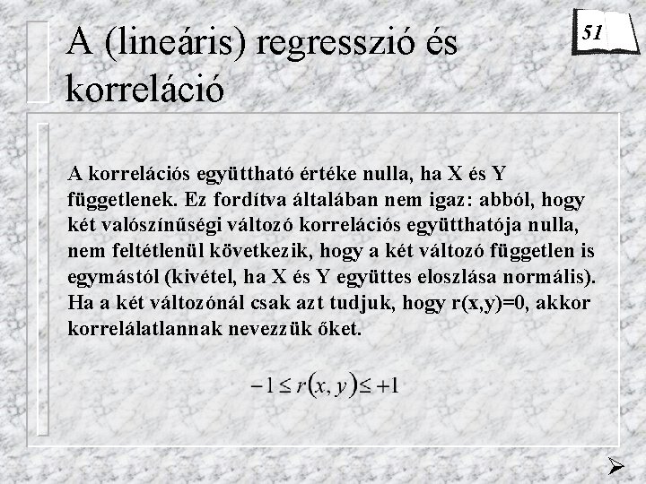 A (lineáris) regresszió és korreláció 51 A korrelációs együttható értéke nulla, ha X és