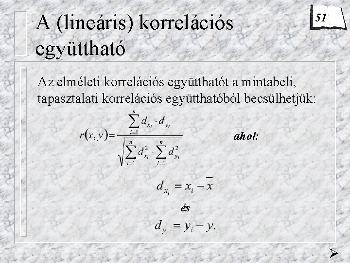 A (lineáris) korrelációs együttható 51 Az elméleti korrelációs együtthatót a mintabeli, tapasztalati korrelációs együtthatóból