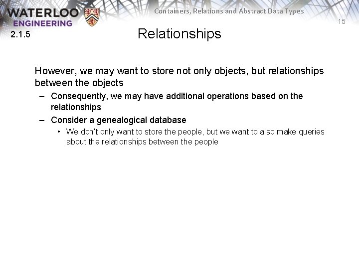 Containers, Relations and Abstract Data Types 15 2. 1. 5 Relationships However, we may