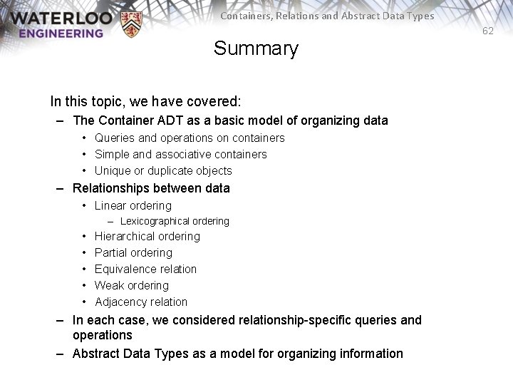 Containers, Relations and Abstract Data Types 62 Summary In this topic, we have covered: