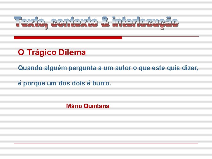 O Trágico Dilema Quando alguém pergunta a um autor o que este quis dizer,