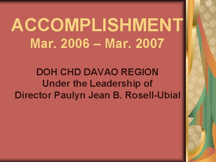 ACCOMPLISHMENT Mar. 2006 – Mar. 2007 DOH CHD DAVAO REGION Under the Leadership of