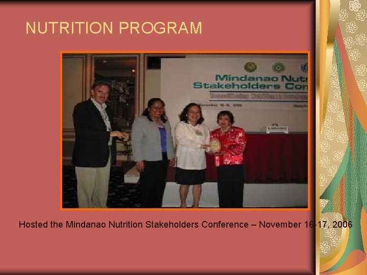 NUTRITION PROGRAM Hosted the Mindanao Nutrition Stakeholders Conference – November 16 -17, 2006 