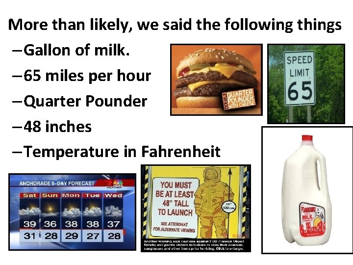  • More than likely, we said the following things – Gallon of milk.