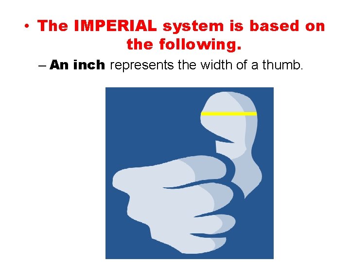  • The IMPERIAL system is based on the following. – An inch represents