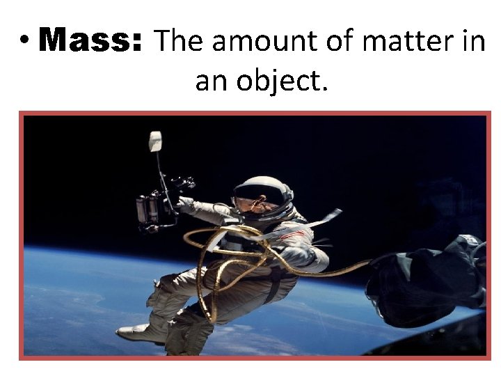  • Mass: The amount of matter in an object. Copyright © 2010 Ryan