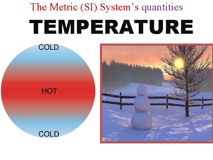 The Metric (SI) System’s quantities TEMPERATURE 